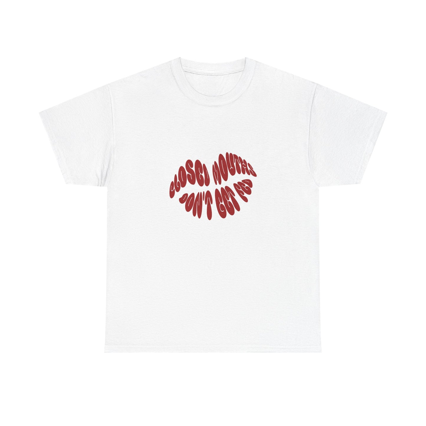 Closed Mouths Don't Get Fed Short-Sleeved Tee